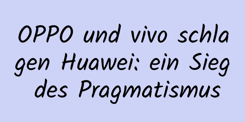 OPPO und vivo schlagen Huawei: ein Sieg des Pragmatismus
