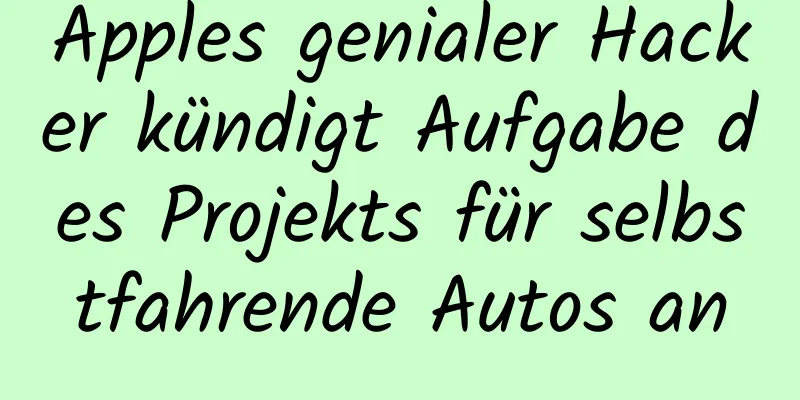 Apples genialer Hacker kündigt Aufgabe des Projekts für selbstfahrende Autos an