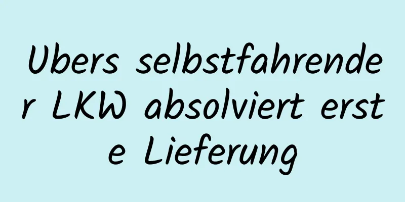 Ubers selbstfahrender LKW absolviert erste Lieferung