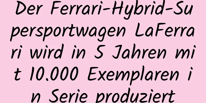 Der Ferrari-Hybrid-Supersportwagen LaFerrari wird in 5 Jahren mit 10.000 Exemplaren in Serie produziert