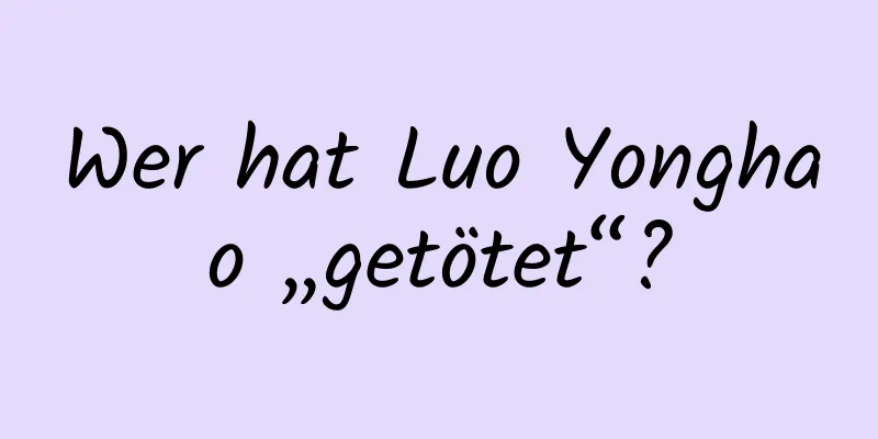 Wer hat Luo Yonghao „getötet“?