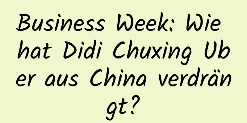 Business Week: Wie hat Didi Chuxing Uber aus China verdrängt?
