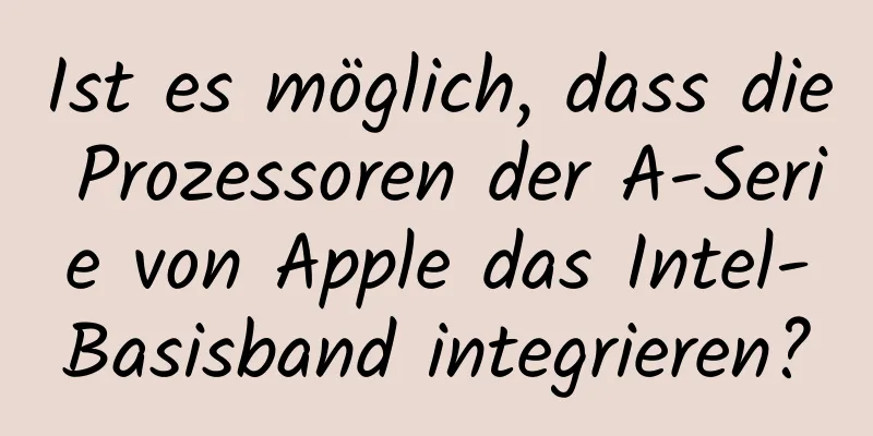 Ist es möglich, dass die Prozessoren der A-Serie von Apple das Intel-Basisband integrieren?