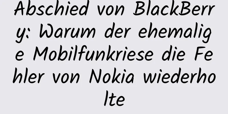 Abschied von BlackBerry: Warum der ehemalige Mobilfunkriese die Fehler von Nokia wiederholte