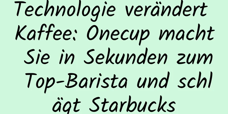 Technologie verändert Kaffee: Onecup macht Sie in Sekunden zum Top-Barista und schlägt Starbucks