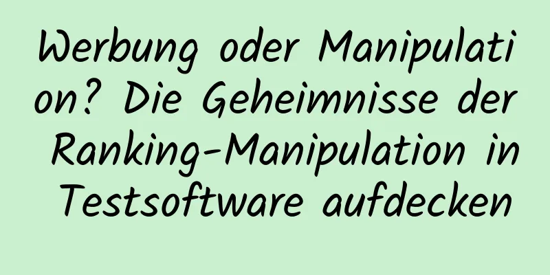 Werbung oder Manipulation? Die Geheimnisse der Ranking-Manipulation in Testsoftware aufdecken