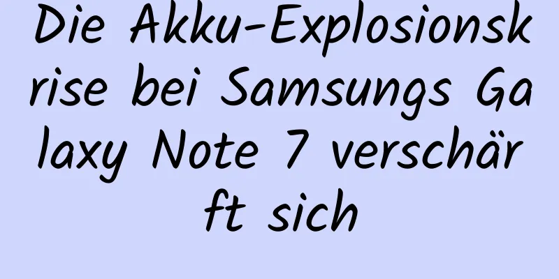Die Akku-Explosionskrise bei Samsungs Galaxy Note 7 verschärft sich