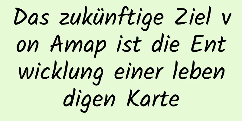Das zukünftige Ziel von Amap ist die Entwicklung einer lebendigen Karte