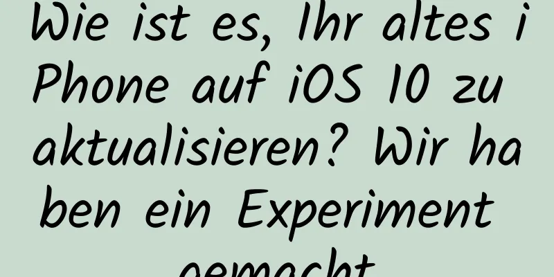Wie ist es, Ihr altes iPhone auf iOS 10 zu aktualisieren? Wir haben ein Experiment gemacht