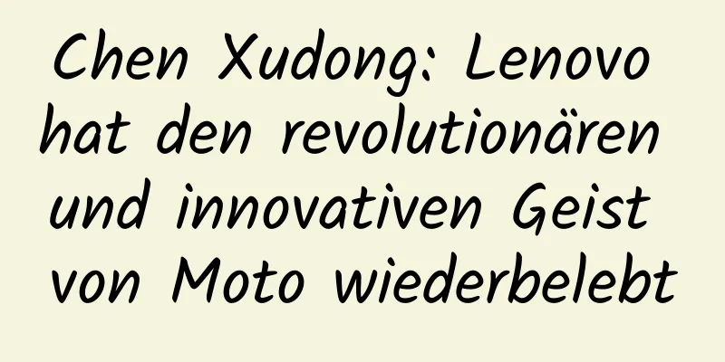 Chen Xudong: Lenovo hat den revolutionären und innovativen Geist von Moto wiederbelebt