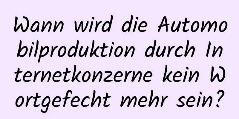 Wann wird die Automobilproduktion durch Internetkonzerne kein Wortgefecht mehr sein?