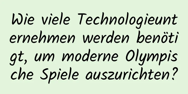 Wie viele Technologieunternehmen werden benötigt, um moderne Olympische Spiele auszurichten?