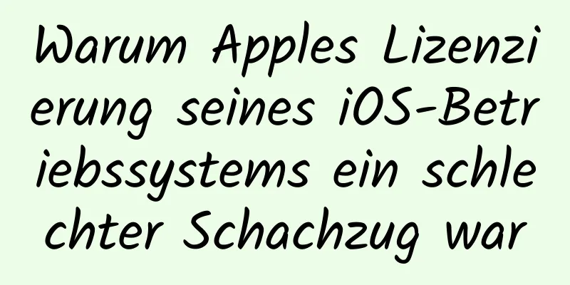 Warum Apples Lizenzierung seines iOS-Betriebssystems ein schlechter Schachzug war
