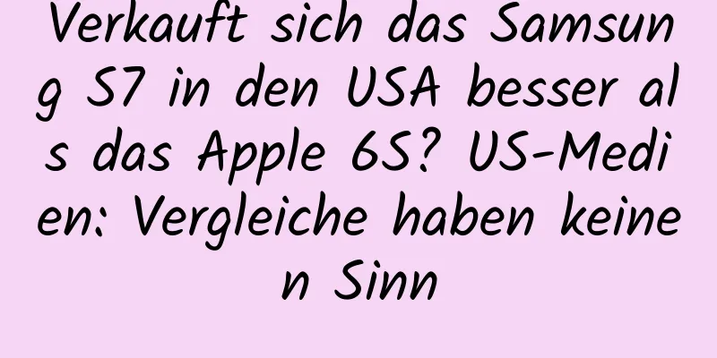 Verkauft sich das Samsung S7 in den USA besser als das Apple 6S? US-Medien: Vergleiche haben keinen Sinn