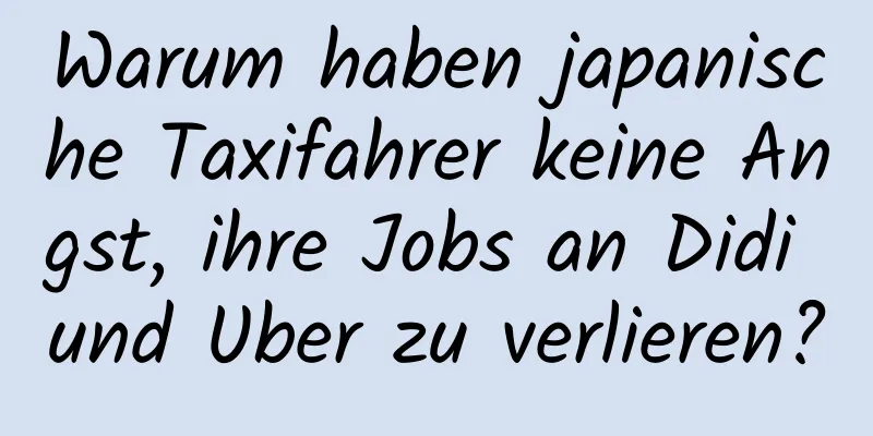 Warum haben japanische Taxifahrer keine Angst, ihre Jobs an Didi und Uber zu verlieren?