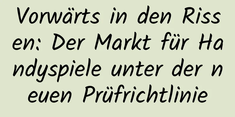 Vorwärts in den Rissen: Der Markt für Handyspiele unter der neuen Prüfrichtlinie