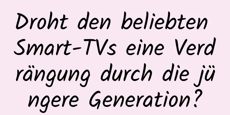 Droht den beliebten Smart-TVs eine Verdrängung durch die jüngere Generation?