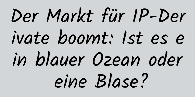 Der Markt für IP-Derivate boomt: Ist es ein blauer Ozean oder eine Blase?