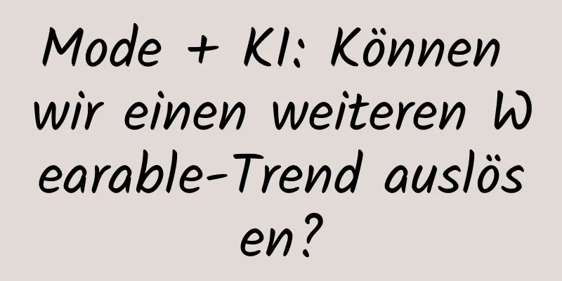 Mode + KI: Können wir einen weiteren Wearable-Trend auslösen?