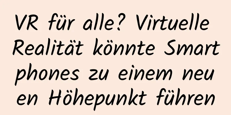 VR für alle? Virtuelle Realität könnte Smartphones zu einem neuen Höhepunkt führen