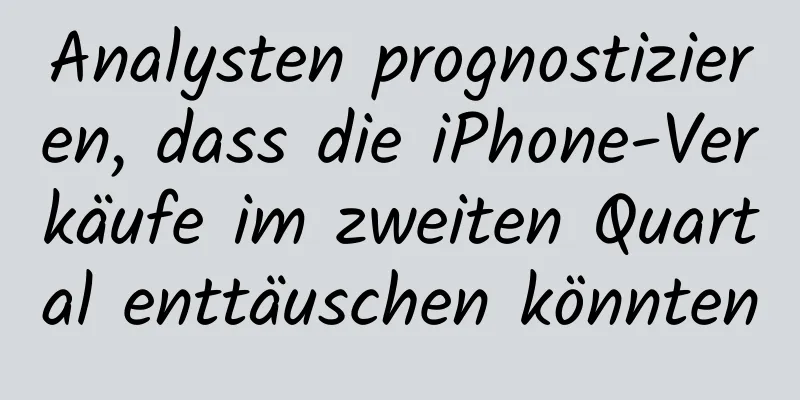 Analysten prognostizieren, dass die iPhone-Verkäufe im zweiten Quartal enttäuschen könnten
