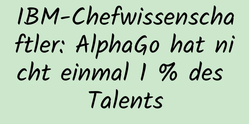 IBM-Chefwissenschaftler: AlphaGo hat nicht einmal 1 % des Talents