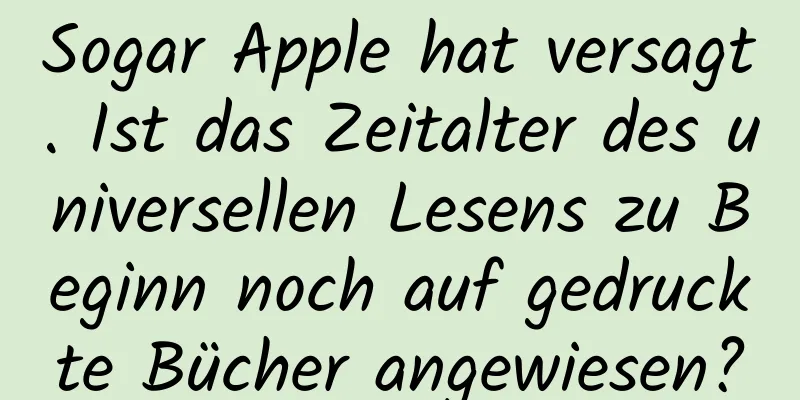 Sogar Apple hat versagt. Ist das Zeitalter des universellen Lesens zu Beginn noch auf gedruckte Bücher angewiesen?