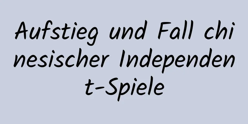 Aufstieg und Fall chinesischer Independent-Spiele