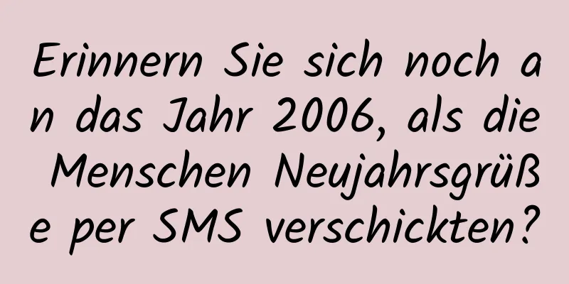 Erinnern Sie sich noch an das Jahr 2006, als die Menschen Neujahrsgrüße per SMS verschickten?