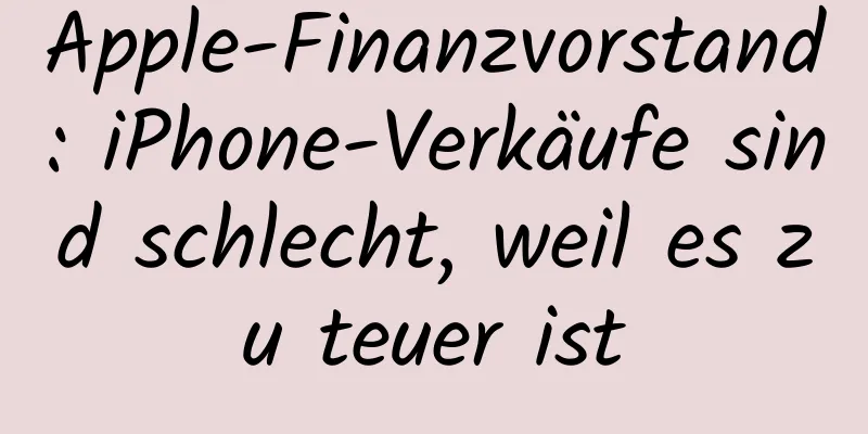 Apple-Finanzvorstand: iPhone-Verkäufe sind schlecht, weil es zu teuer ist
