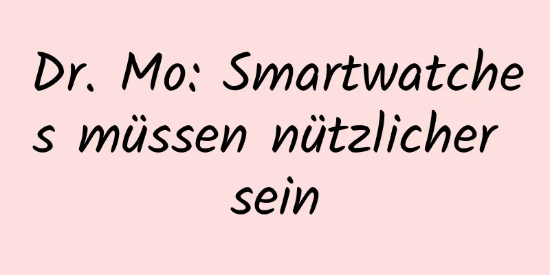 Dr. Mo: Smartwatches müssen nützlicher sein