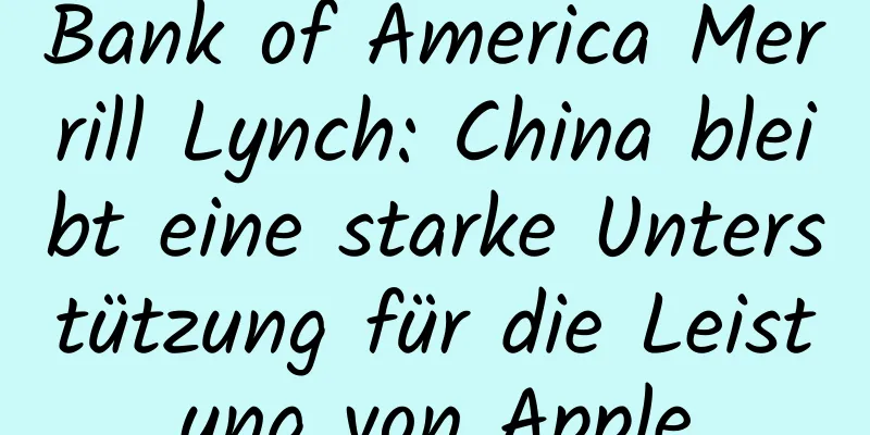Bank of America Merrill Lynch: China bleibt eine starke Unterstützung für die Leistung von Apple