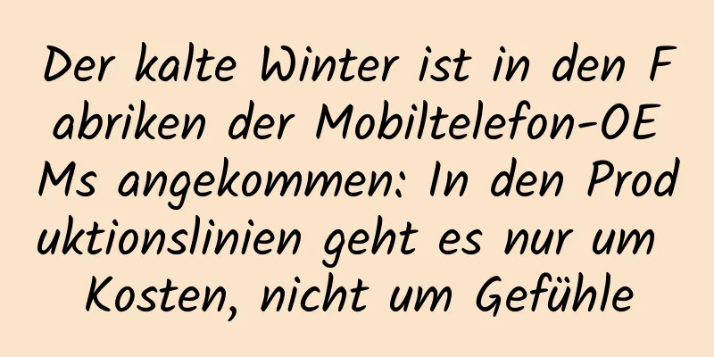 Der kalte Winter ist in den Fabriken der Mobiltelefon-OEMs angekommen: In den Produktionslinien geht es nur um Kosten, nicht um Gefühle