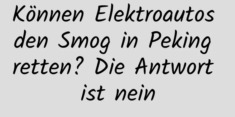 Können Elektroautos den Smog in Peking retten? Die Antwort ist nein