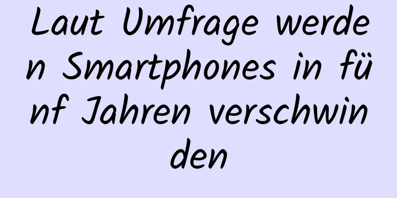 Laut Umfrage werden Smartphones in fünf Jahren verschwinden