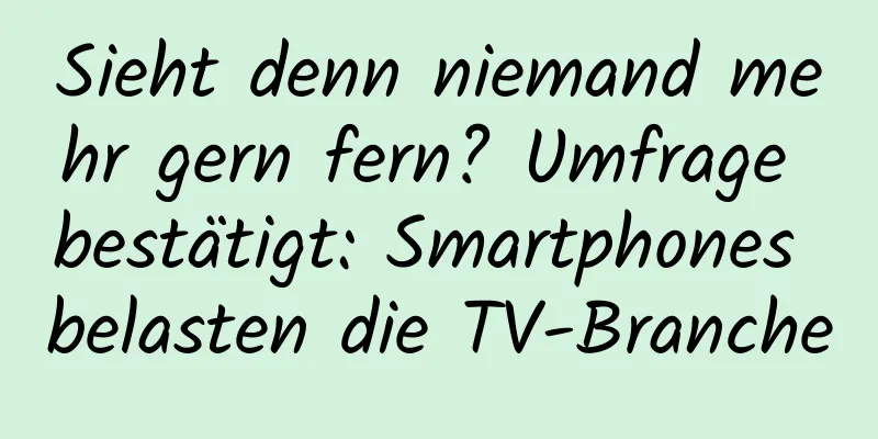 Sieht denn niemand mehr gern fern? Umfrage bestätigt: Smartphones belasten die TV-Branche