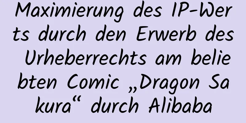 Maximierung des IP-Werts durch den Erwerb des Urheberrechts am beliebten Comic „Dragon Sakura“ durch Alibaba