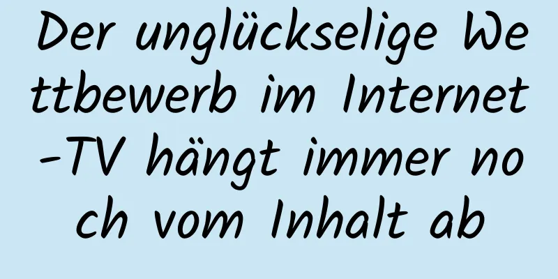 Der unglückselige Wettbewerb im Internet-TV hängt immer noch vom Inhalt ab