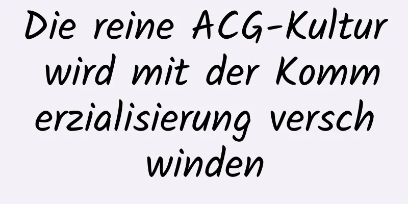Die reine ACG-Kultur wird mit der Kommerzialisierung verschwinden