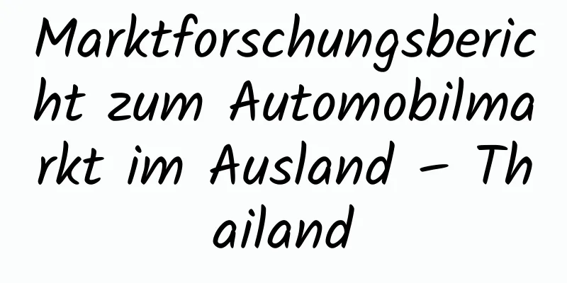 Marktforschungsbericht zum Automobilmarkt im Ausland – Thailand