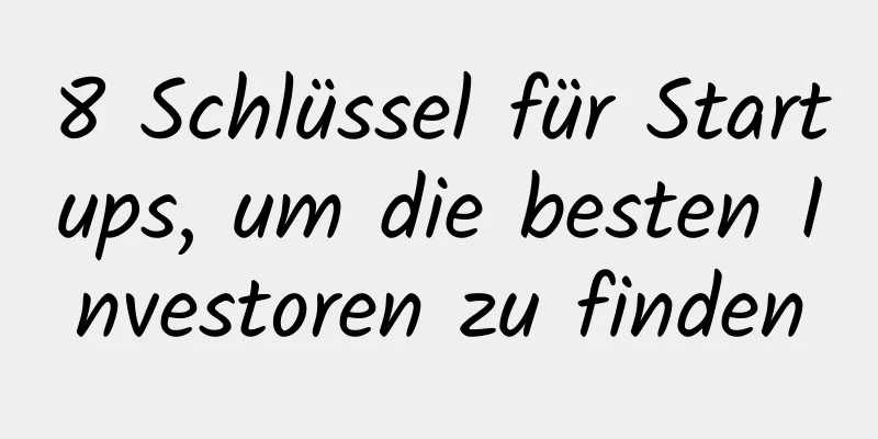 8 Schlüssel für Startups, um die besten Investoren zu finden
