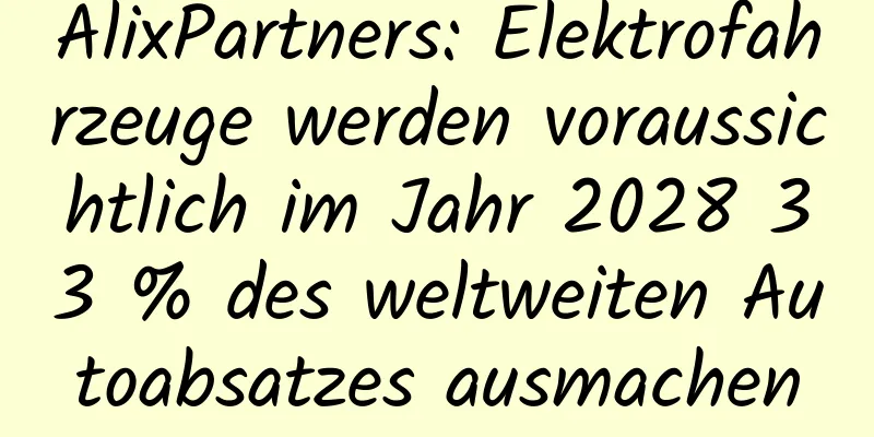 AlixPartners: Elektrofahrzeuge werden voraussichtlich im Jahr 2028 33 % des weltweiten Autoabsatzes ausmachen