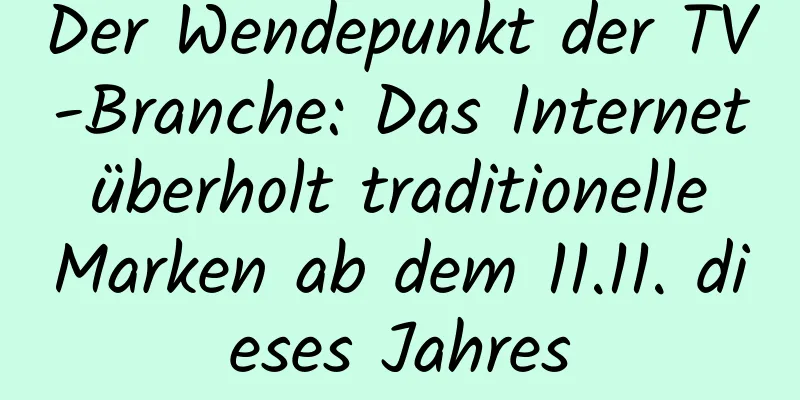 Der Wendepunkt der TV-Branche: Das Internet überholt traditionelle Marken ab dem 11.11. dieses Jahres