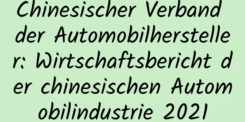 Chinesischer Verband der Automobilhersteller: Wirtschaftsbericht der chinesischen Automobilindustrie 2021