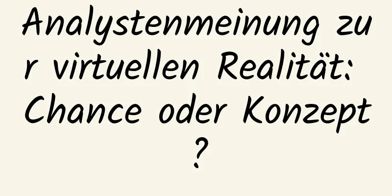 Analystenmeinung zur virtuellen Realität: Chance oder Konzept?