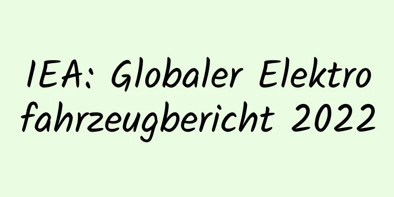 IEA: Globaler Elektrofahrzeugbericht 2022