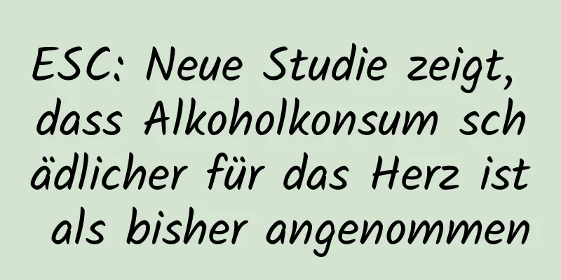 ESC: Neue Studie zeigt, dass Alkoholkonsum schädlicher für das Herz ist als bisher angenommen