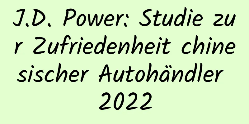 J.D. Power: Studie zur Zufriedenheit chinesischer Autohändler 2022
