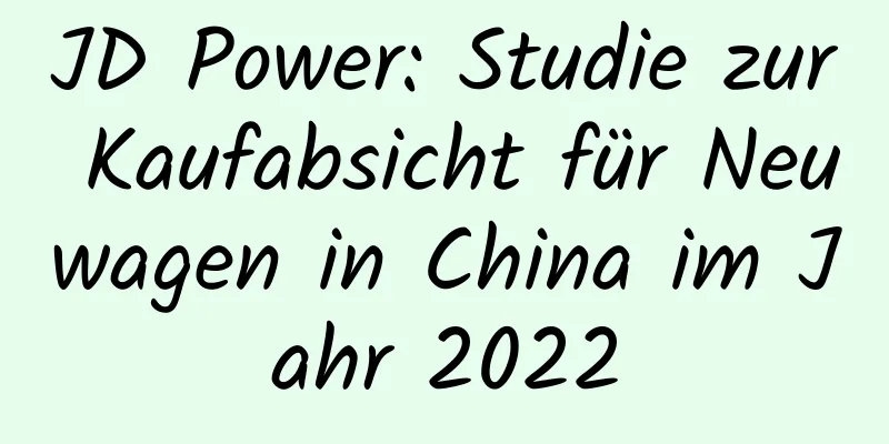 JD Power: Studie zur Kaufabsicht für Neuwagen in China im Jahr 2022