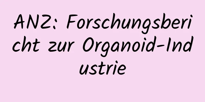 ANZ: Forschungsbericht zur Organoid-Industrie